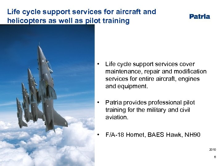 Life cycle support services for aircraft and helicopters as well as pilot training •