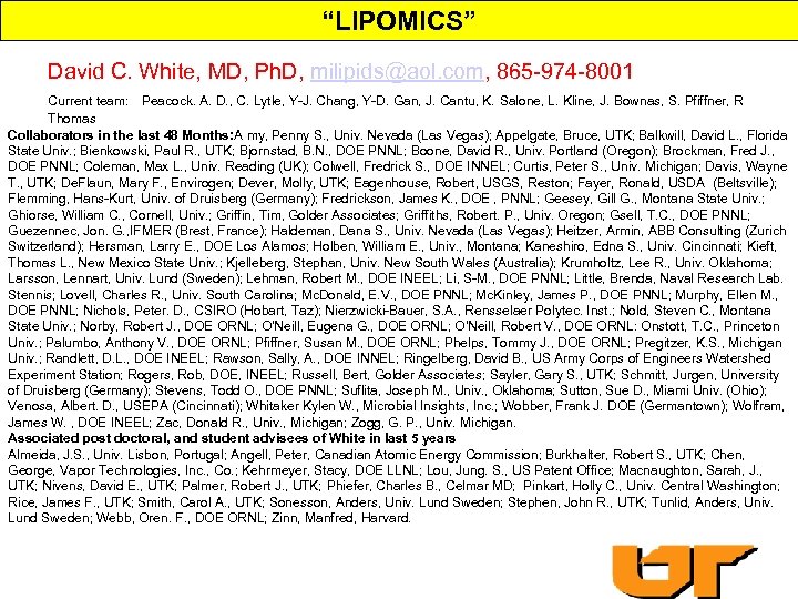 “LIPOMICS” David C. White, MD, Ph. D, milipids@aol. com, 865 -974 -8001 Current team: