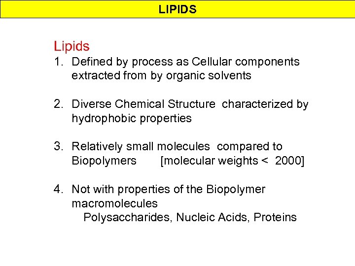 LIPIDS Lipids 1. Defined by process as Cellular components extracted from by organic solvents