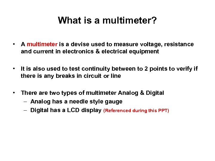 What is a multimeter? • A multimeter is a devise used to measure voltage,