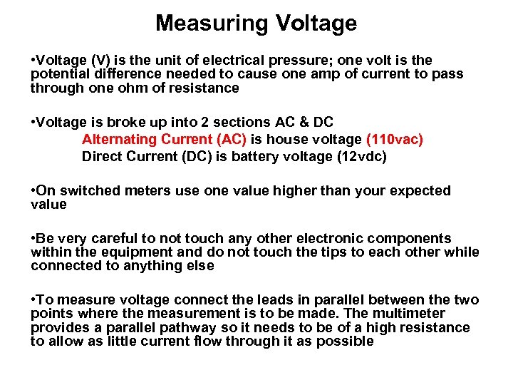 Measuring Voltage • Voltage (V) is the unit of electrical pressure; one volt is