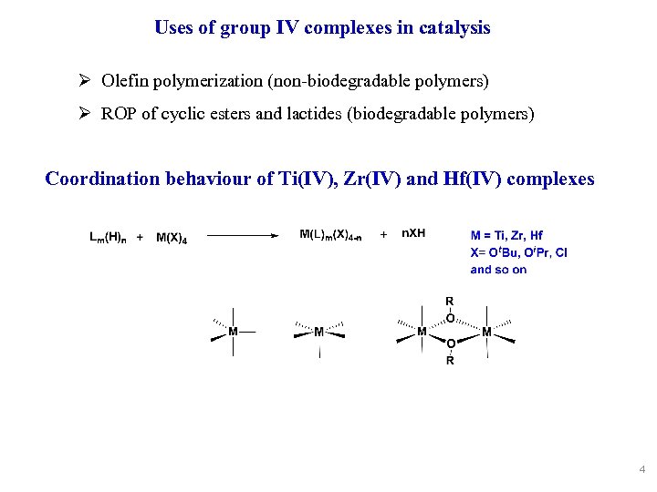 Uses of group IV complexes in catalysis Ø Olefin polymerization (non-biodegradable polymers) Ø ROP