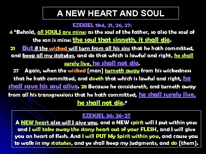 A NEW HEART AND SOUL EZEKIEL 18: 4, 21, 26, 27: 4 “Behold, all