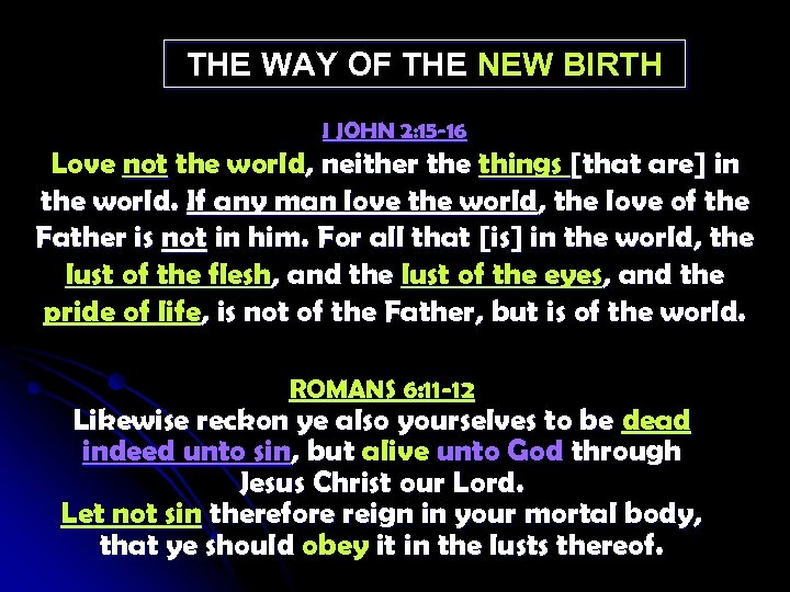 THE WAY OF THE NEW BIRTH I JOHN 2: 15 -16 Love not the