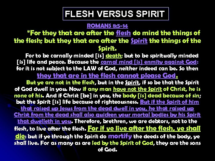 FLESH VERSUS SPIRIT ROMANS 8: 5 -14 “For they that are after the flesh