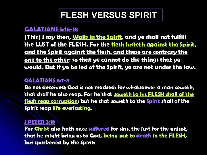 FLESH VERSUS SPIRIT GALATIANS 5: 16 -18 [This] I say then, Walk in the