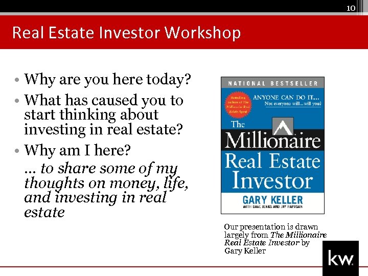 10 Real Estate Investor Workshop • Why are you here today? • What has