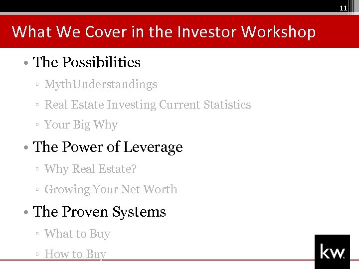 11 What We Cover in the Investor Workshop • The Possibilities ▫ Myth. Understandings