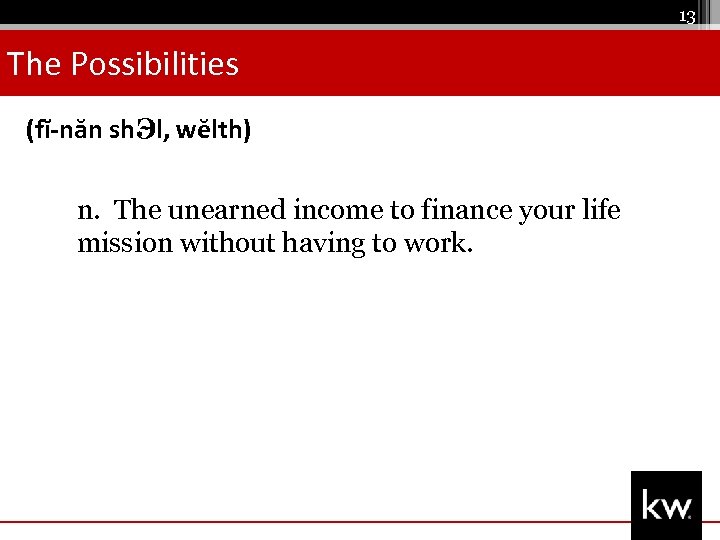 13 The Possibilities (fĭ-năn sh. Эl, wĕlth) n. The unearned income to finance your