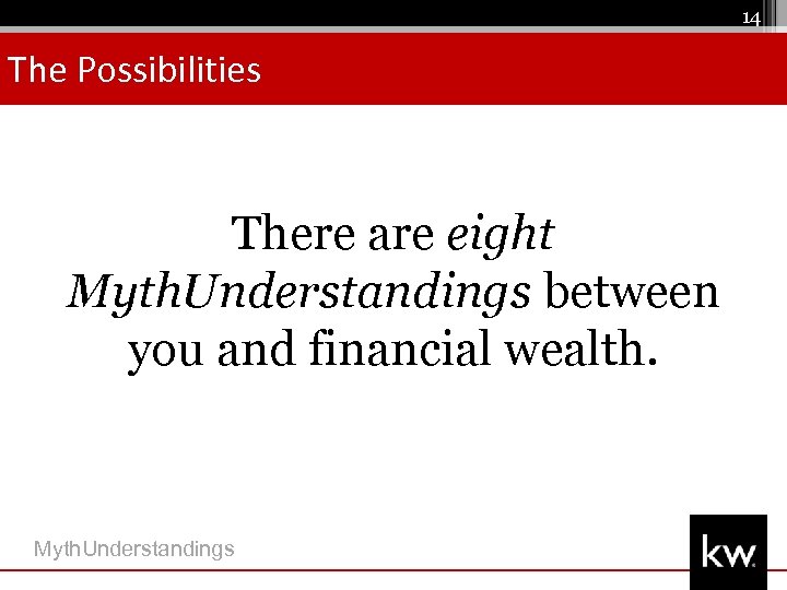 14 The Possibilities There are eight Myth. Understandings between you and financial wealth. Myth.