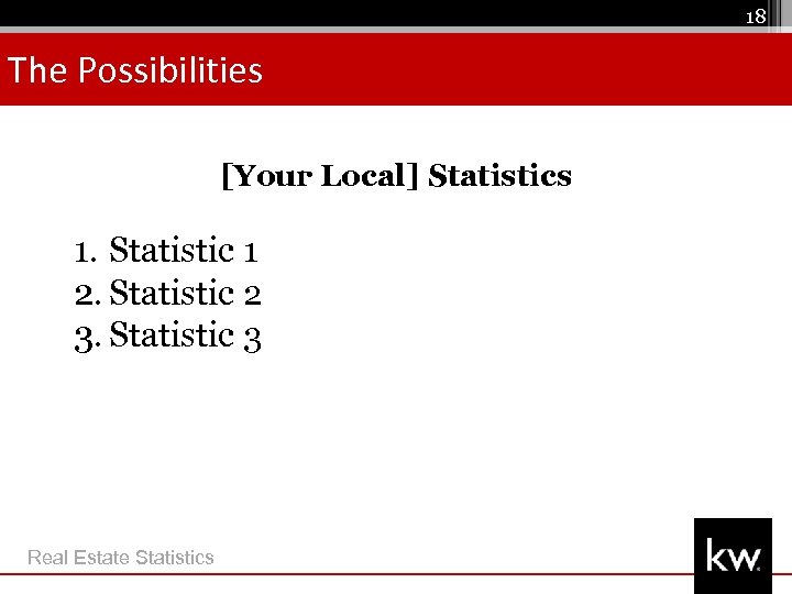 18 The Possibilities [Your Local] Statistics 1. Statistic 1 2. Statistic 2 3. Statistic