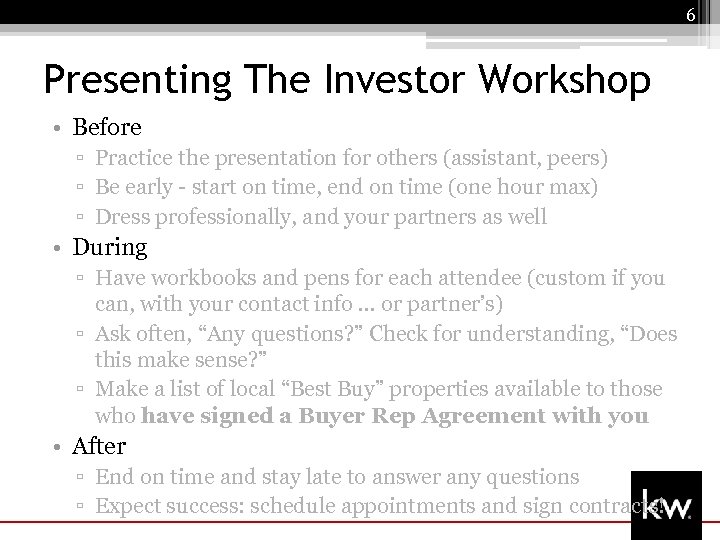 6 Presenting The Investor Workshop • Before ▫ Practice the presentation for others (assistant,