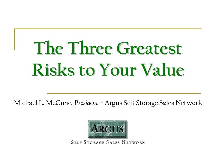 The Three Greatest Risks to Your Value Michael L. Mc. Cune, President – Argus