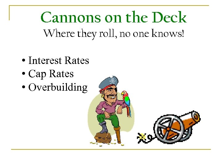 Cannons on the Deck Where they roll, no one knows! • Interest Rates •
