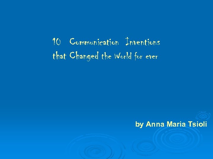 10 Communication Inventions that Changed the World for ever by Anna Maria Tsioli 