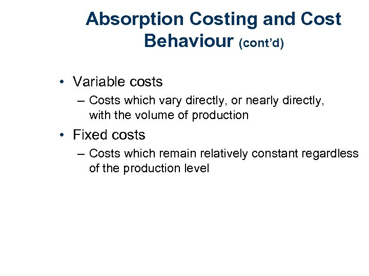 Absorption Costing and Cost Behaviour (cont’d) • Variable costs – Costs which vary directly,