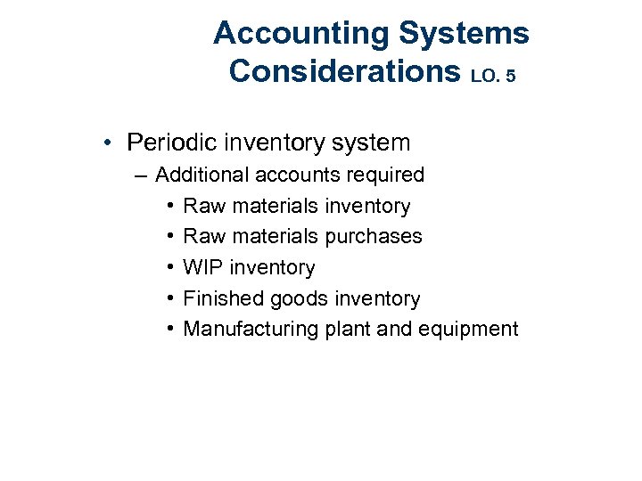 Accounting Systems Considerations LO. 5 • Periodic inventory system – Additional accounts required •