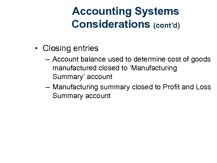 Accounting Systems Considerations (cont’d) • Closing entries – Account balance used to determine cost