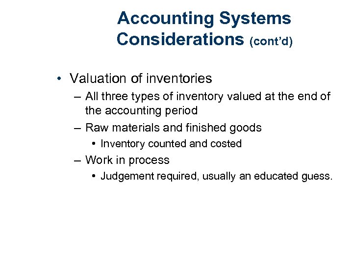 Accounting Systems Considerations (cont’d) • Valuation of inventories – All three types of inventory