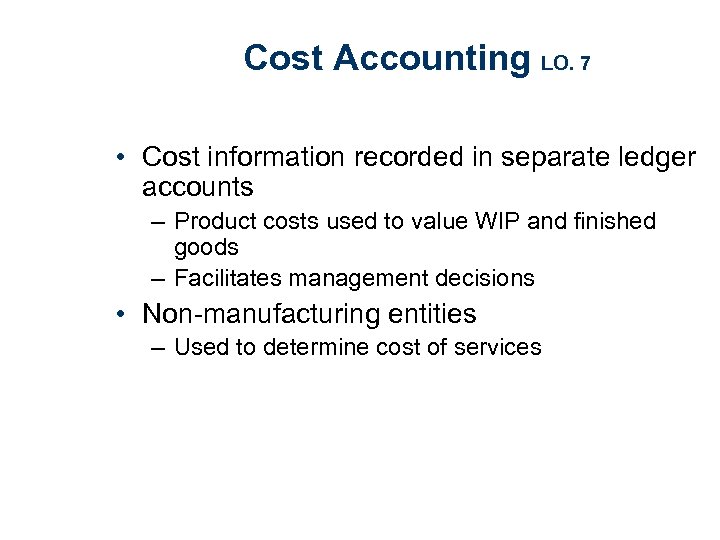 Cost Accounting LO. 7 • Cost information recorded in separate ledger accounts – Product