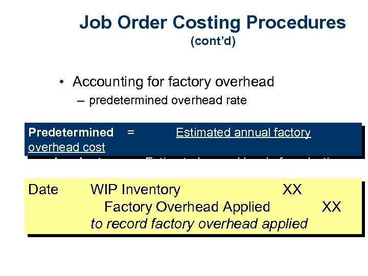 Job Order Costing Procedures (cont’d) • Accounting for factory overhead – predetermined overhead rate