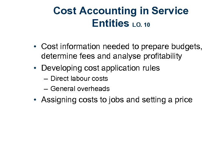 Cost Accounting in Service Entities LO. 10 • Cost information needed to prepare budgets,