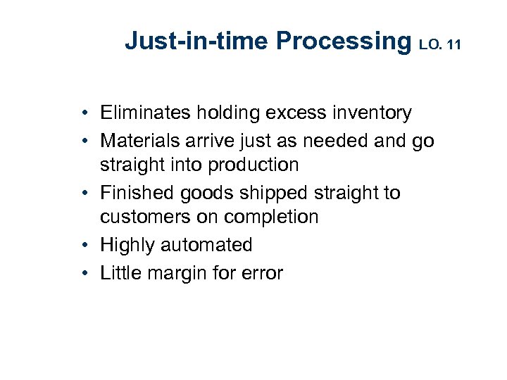 Just-in-time Processing LO. 11 • Eliminates holding excess inventory • Materials arrive just as