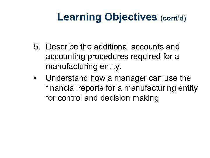 Learning Objectives (cont’d) 5. Describe the additional accounts and accounting procedures required for a