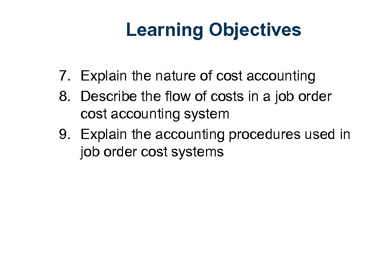 Learning Objectives 7. Explain the nature of cost accounting 8. Describe the flow of