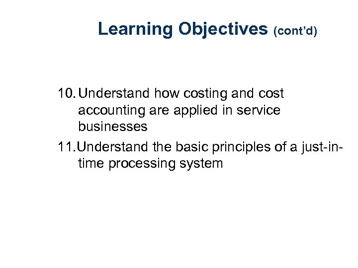 Learning Objectives (cont’d) 10. Understand how costing and cost accounting are applied in service