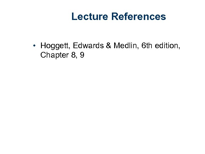 Lecture References • Hoggett, Edwards & Medlin, 6 th edition, Chapter 8, 9 
