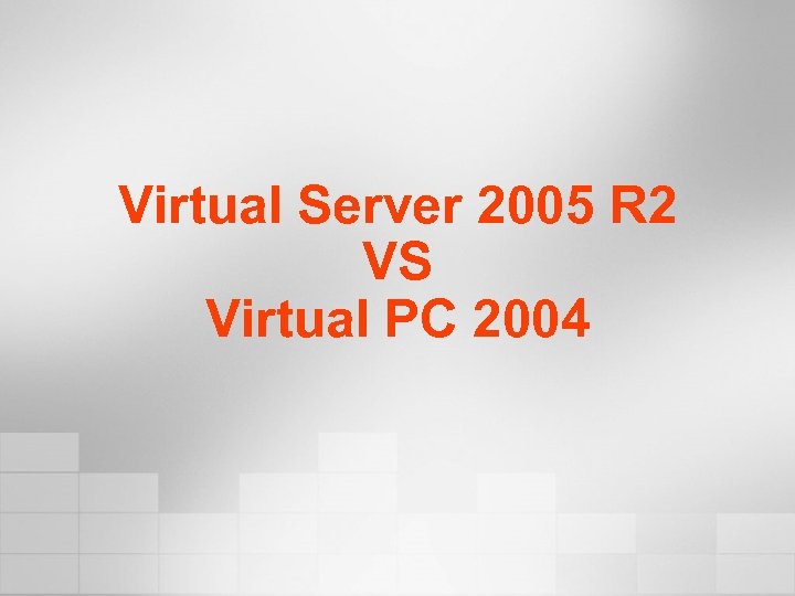 Virtual Server 2005 R 2 VS Virtual PC 2004 