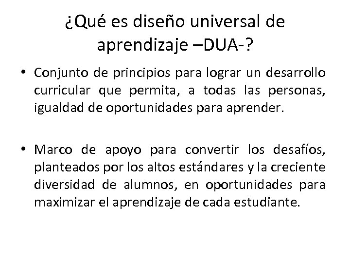 ¿Qué es diseño universal de aprendizaje –DUA-? • Conjunto de principios para lograr un