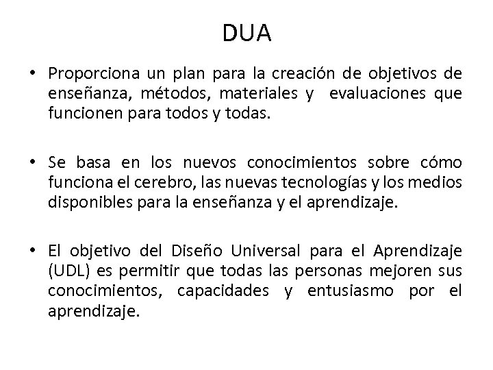 DUA • Proporciona un plan para la creación de objetivos de enseñanza, métodos, materiales
