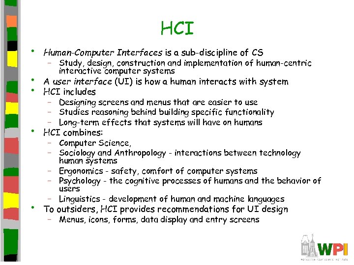 HCI • • • Human-Computer Interfaces is a sub-discipline of CS – Study, design,