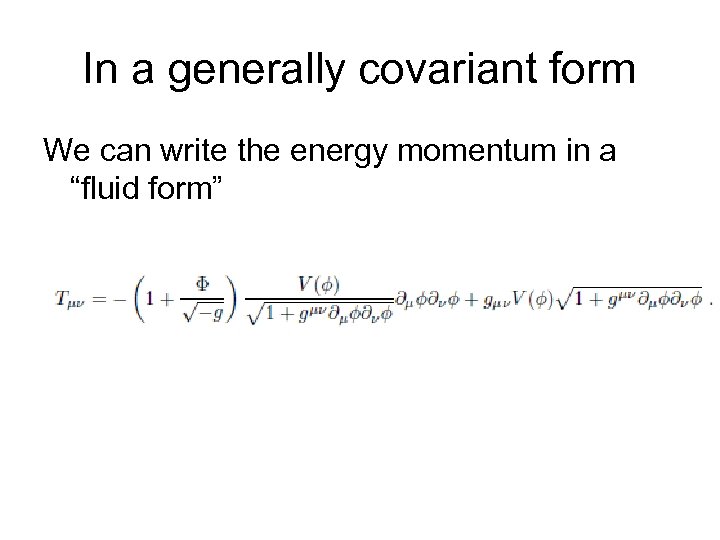 In a generally covariant form We can write the energy momentum in a “fluid