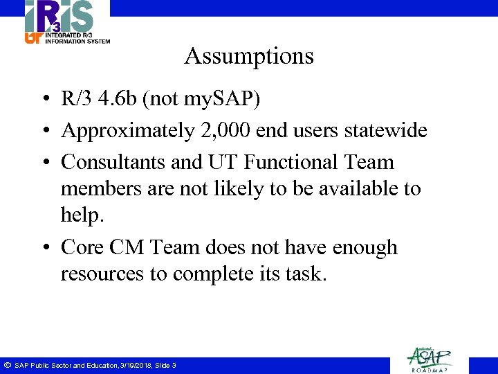 Assumptions • R/3 4. 6 b (not my. SAP) • Approximately 2, 000 end