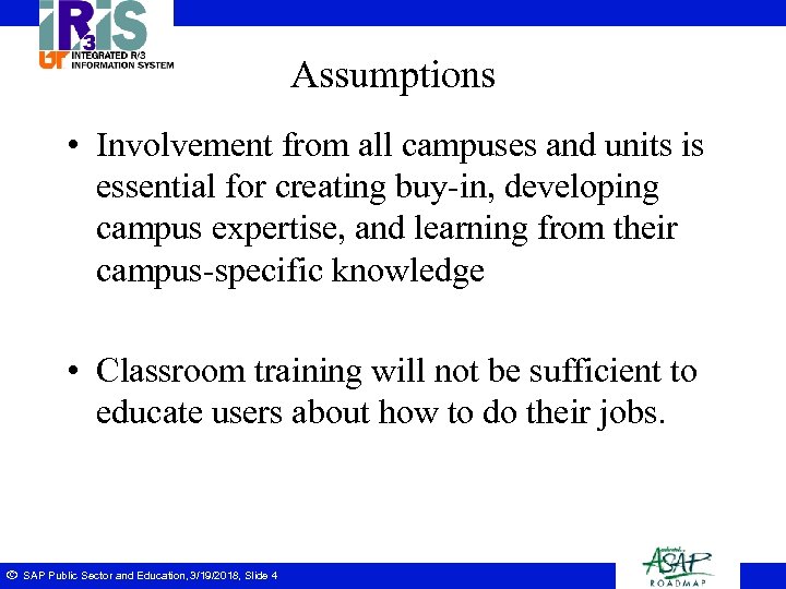 Assumptions • Involvement from all campuses and units is essential for creating buy-in, developing