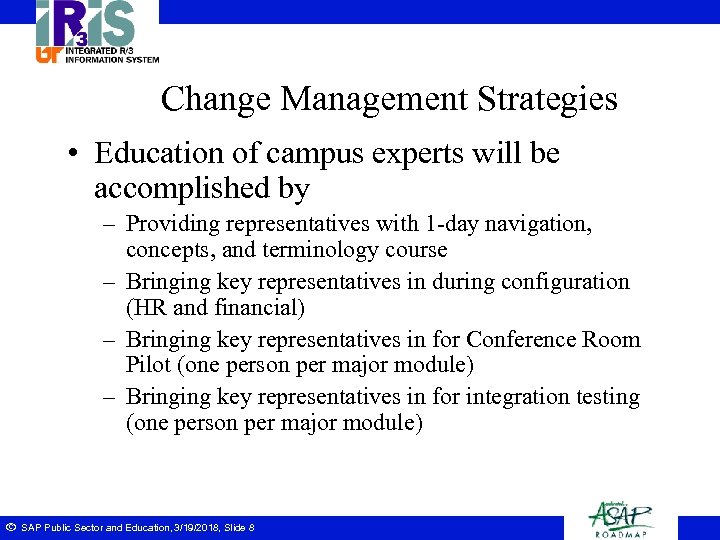 Change Management Strategies • Education of campus experts will be accomplished by – Providing