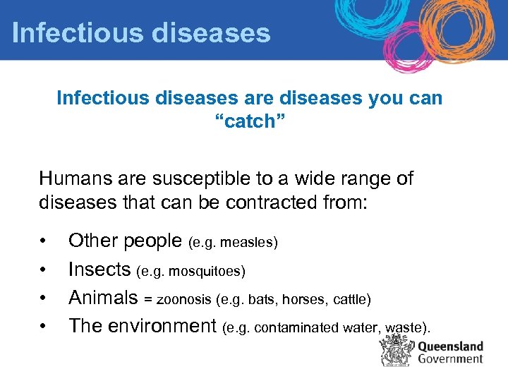 Infectious diseases are diseases you can “catch” Humans are susceptible to a wide range