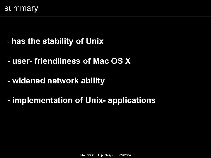 summary - has the stability of Unix - user- friendliness of Mac OS X