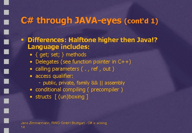 C# through JAVA-eyes (cont‘d 1) § Differences: Halftone higher then Java!? Language includes: •