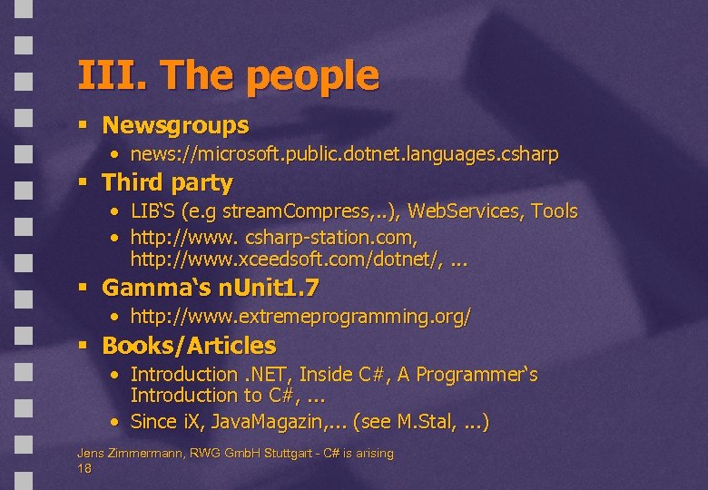 III. The people § Newsgroups • news: //microsoft. public. dotnet. languages. csharp § Third