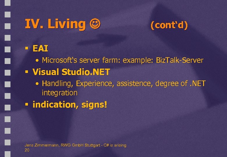 IV. Living (cont‘d) § EAI • Microsoft‘s server farm: example: Biz. Talk-Server § Visual