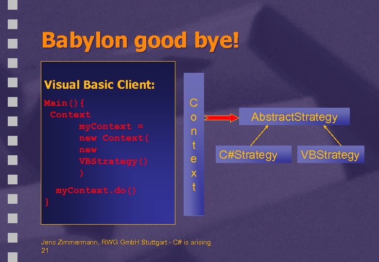 Babylon good bye! Visual Basic Client: Main(){ Context my. Context = new Context( new