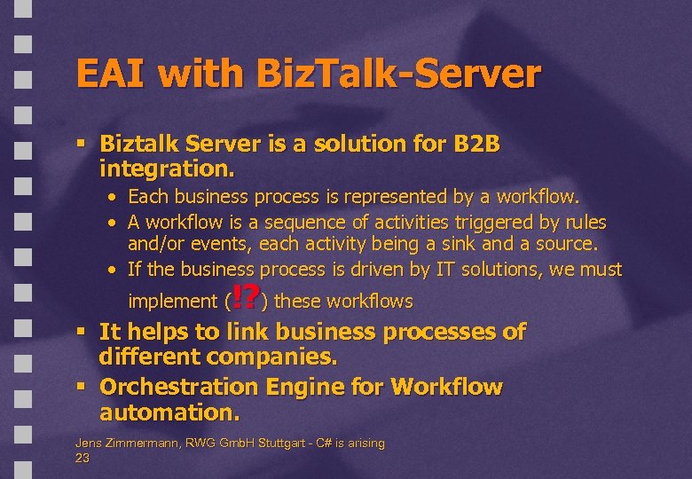 EAI with Biz. Talk-Server § Biztalk Server is a solution for B 2 B