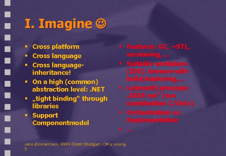 I. Imagine § Cross platform § Cross languageinheritance! § On a high (common) abstraction