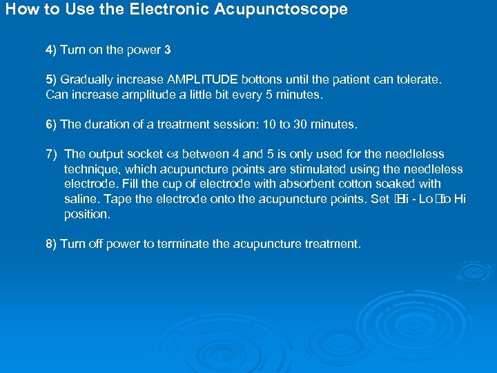 How to Use the Electronic Acupunctoscope 4) Turn on the power 3 5) Gradually