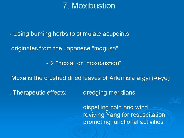 7. Moxibustion - Using burning herbs to stimulate acupoints originates from the Japanese 