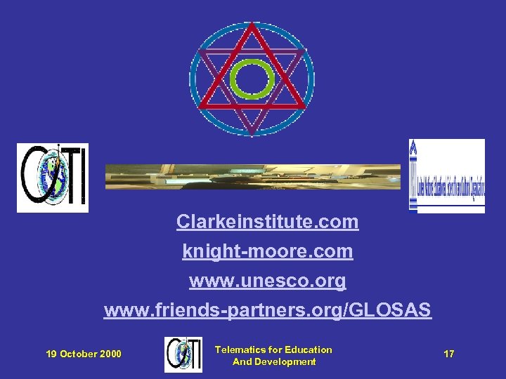 Clarkeinstitute. com knight-moore. com www. unesco. org www. friends-partners. org/GLOSAS 19 October 2000 Telematics